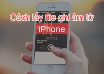 Cách lấy file ghi âm từ iphone