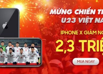 Mừng chiến thắng U23 Việt Nam - iPhone X giảm giá 2,3 triệu