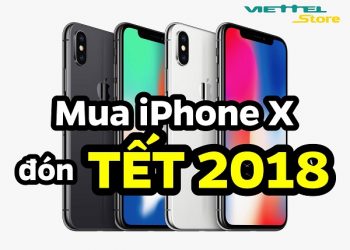 Mua iPhone X nhà mạng Viettel đón Tết, trợ giá 4.000.000đ hoặc trả góp 0% từ 8.997.000đ