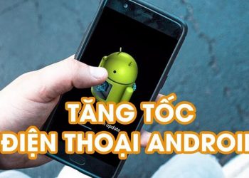 Mẹo tăng tốc điện thoại Android