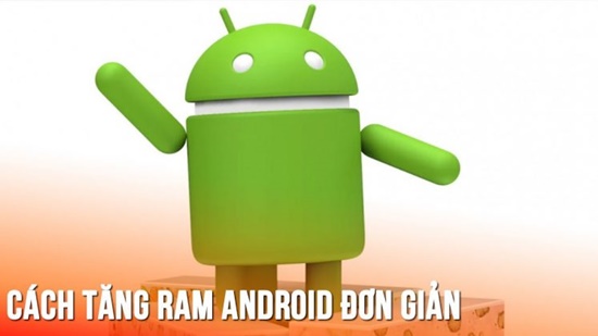 cách tăng ram có android đơn giản