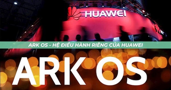 Ark OS sẽ thay thế Android trên Huawei