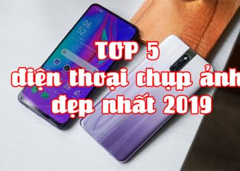 Điện thoại chụp ảnh đẹp nhất 2019