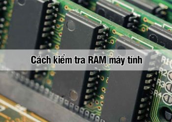 Hướng dẫn cách kiểm tra RAM máy tính