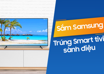 Tháng 12 này, sắm Samsung trúng Smart tivi sành điệu