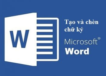 Hướng dẫn cách chèn chữ ký vào văn bản word đơn giản nhất
