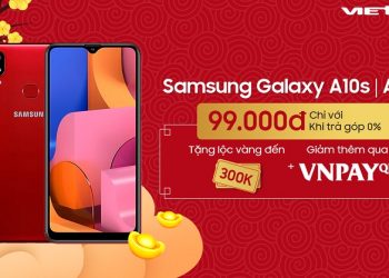 Mua Galaxy A10s và A20s chỉ với 99.000đ? Tại sao không?