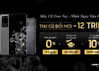 Thu cũ đổi mới lên đời S20/S20+/S20Ultra và Note 10/Note 10+ tại Viettel Store tiết kiệm lên tới hơn 12 triệu đồng