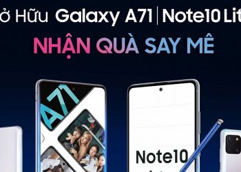 Thời điểm hot nhất để sở hữu Galaxy A71|Note10 Lite: nhận ngay ưu đãi độc nhất cho các tín đồ công nghệ