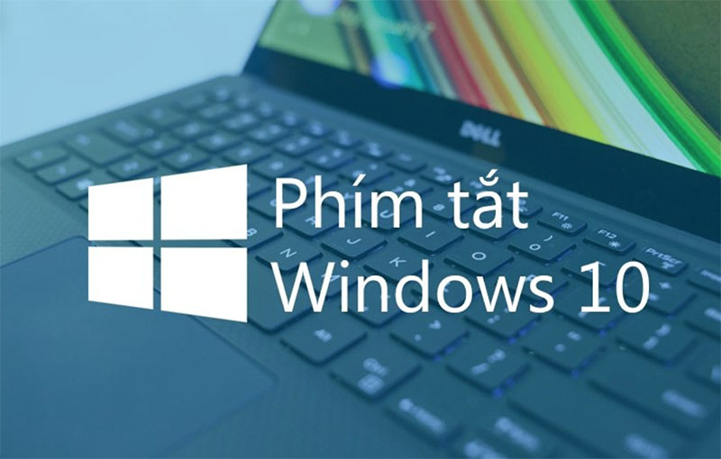 Hướng dẫn sử dụng phím tắt trên Win 10 mà ai cũng nên biết