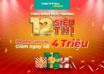 Mua điện thoại iPhone, Samsung giảm tới 4 triệu đồng nhân dịp khai trương Viettel Store tại Hà Nội và TP. Hồ Chí Minh