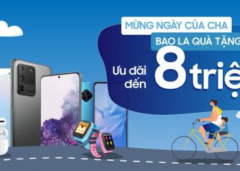 Mừng ngày của cha, bao la quà tặng – Ưu đãi giảm đến 8 triệu đồng