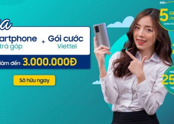 Độc quyền chỉ có tại Viettel Store – Smartphone chính hãng giảm đến 3 triệu đồng khi mua trả góp kèm gói cước Viettel