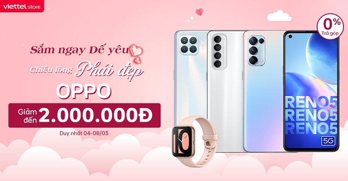 Mừng 8.3 - Mua OPPO tại Viettel Store giảm đến 2.000.000 đồng