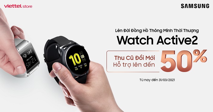Thu cũ đổi mới lên đời đồng hồ thông minh thời thượng Galaxy Watch Active 2, giảm đến 50%