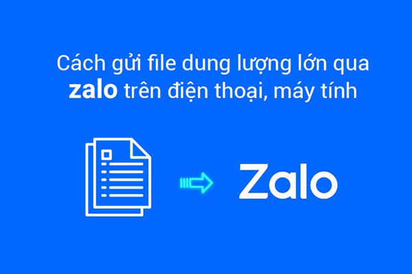 Gửi video dung lượng lớn qua Zalo không khó.