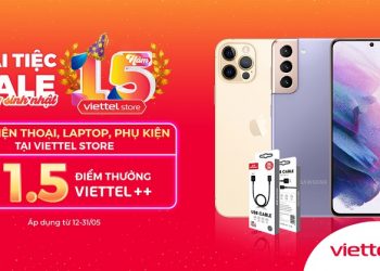 15 năm sinh nhật Viettel Store - nhân 1,5 lần điểm thưởng Viettel ++ khi mua điện thoại, laptop, phụ kiện
