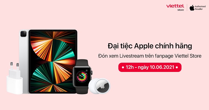 Đón xem livestream của Viettel Store với "Đại tiệc Apple chính hãng", sale sập sàn số lượng giới hạn