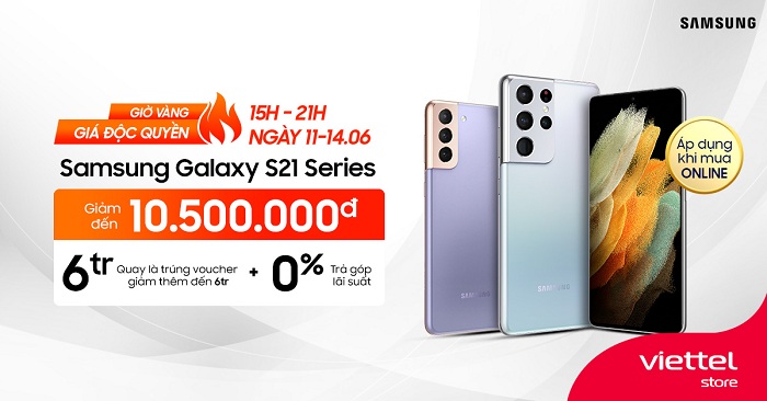 Galaxy S21 Series giảm đến 10.500.000 đồng trong khung giờ vàng của Viettel Store