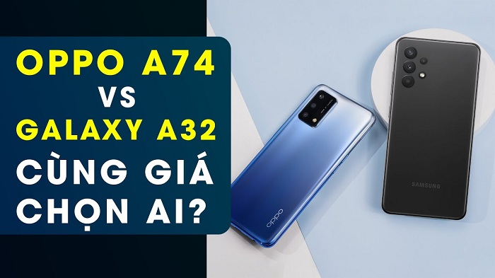 So sánh OPPO A74 và Samsung Galaxy A32