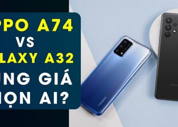 So sánh OPPO A74 và Samsung Galaxy A32