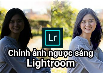 Cách chỉnh ảnh ngược sáng bằng phần mềm Lightroom
