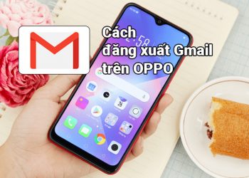 Hướng dẫn 3 cách đăng xuất Gmail trên OPPO cực nhanh và an toàn