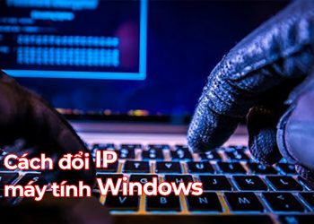 Cách đổi IP máy tính Windows