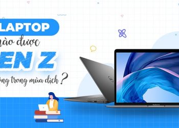 laptop được Gen Z ưa chuộng trong mùa dịch