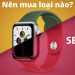So sánh Apple Watch Series 7 và Apple Watch SE: Đâu là sự lựa chọn tối ưu cho người dùng?