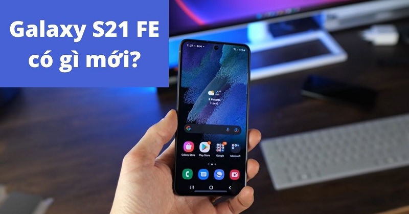 Galaxy S21 FE có gì mới so với phiên bản tiền nhiệm Galaxy S20 FE?