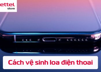 Hướng dẫn vệ sinh loa trên điện thoại