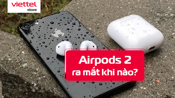 Airpods 2 ra mắt khi nào?