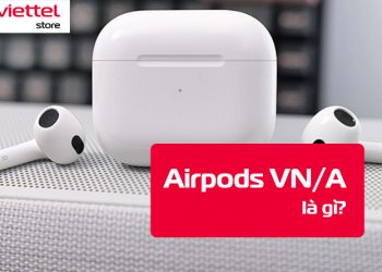 Airpods VN/A là gì?