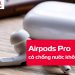 Airpods Pro có chống nước không?