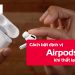 Cách bật định vị Airpods khi bị thất lạc