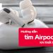 Hướng dẫn cách tìm Airpods khi bị mất