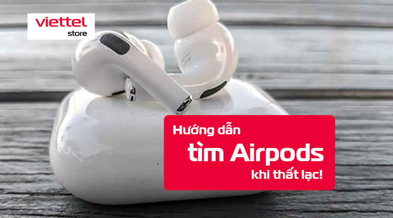 Hướng dẫn cách tìm Airpods khi bị mất