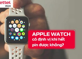 Apple Watch có định vị khi hết pin được không?