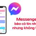 Messenger báo có tin nhắn nhưng không thấy