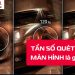 Tần số quét màn hình là gì?