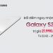 Đổi điểm Viettel++ nhận cơ hội trúng Galaxy S22 8GB/128GB, Galaxy Buds Live