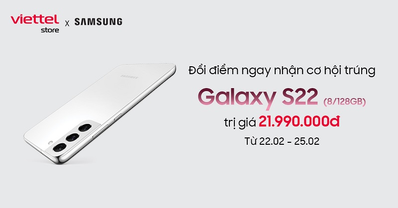 Đổi điểm Viettel++ nhận cơ hội trúng Galaxy S22 8GB/128GB, Galaxy Buds Live