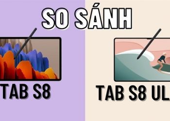 So sánh Galaxy Tab S8 và Galaxy Tab S8 Ultra