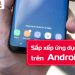 Cách sắp xếp ứng dụng trên Android