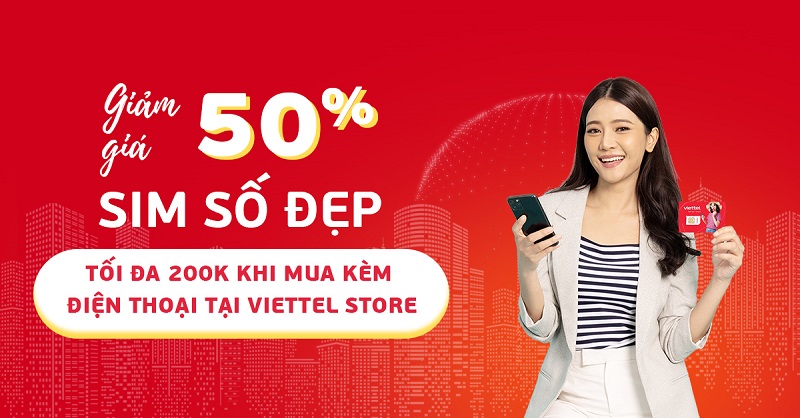 Giảm giá 50% SIM số đẹp tối đa 200.000đ khi mua kèm điện thoại tại Viettel Store