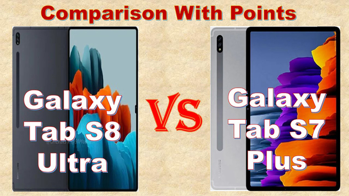 So sánh Galaxy Tab S8 Ultra và Galaxy Tab S7+: Đâu là lựa chọn hoàn hảo?