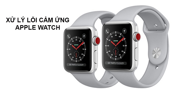 Xử lý lỗi Apple Watch loạn cảm ứng