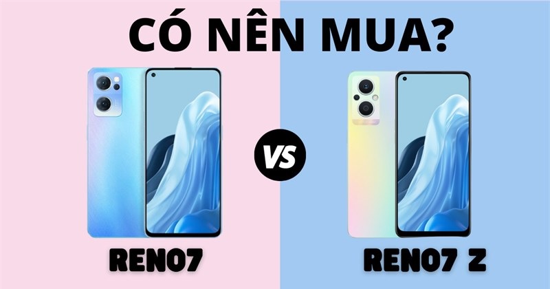 Có nên mua Reno7 series không?