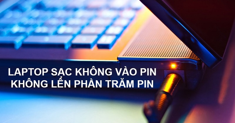 Nguyên nhân và cách xử lý khi sạc pin laptop không lên phần trăm